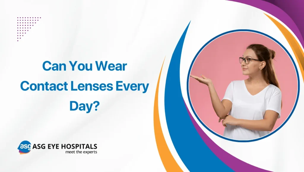 Can You Wear Contact Lenses Every Day? A Complete Guide